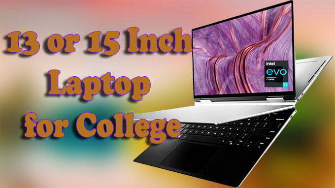 13 or 15 Inch Laptop for College
