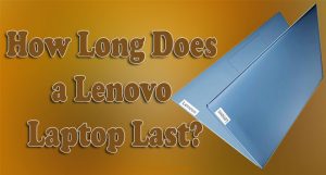 How Long Does a Lenovo Laptop Last