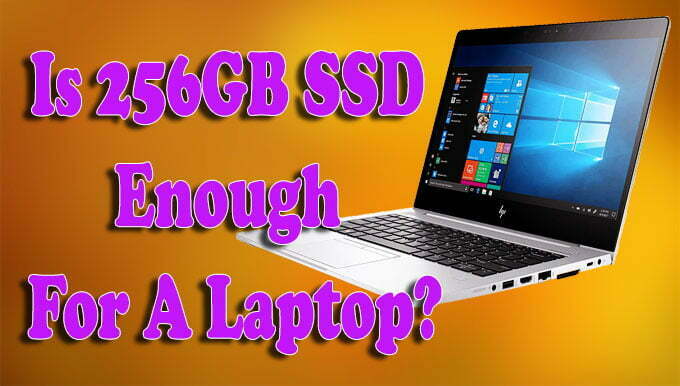 Is 256GB SSD Enough For A Laptop