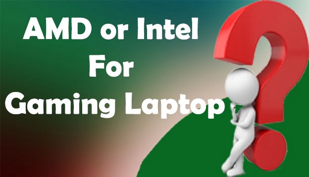 AMD or Intel For Gaming Laptop? They Aren’t Same!