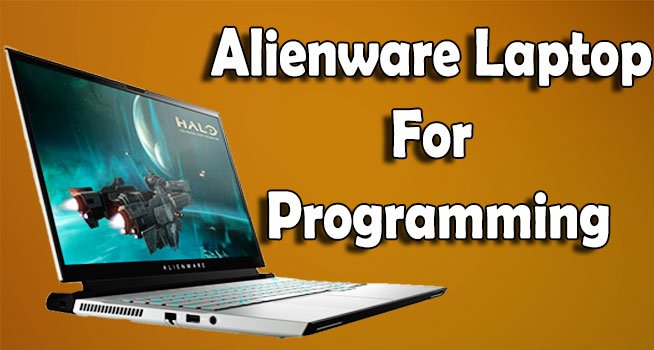 Alienware Laptop For Programming: Top 6 Expert Picks