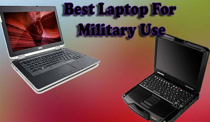 Best Laptop For Military Use In 2022 [Expert Recommended]
