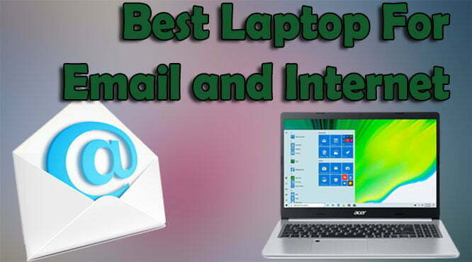 Best Laptop For Email and Internet In 2022 [Expert Picked]