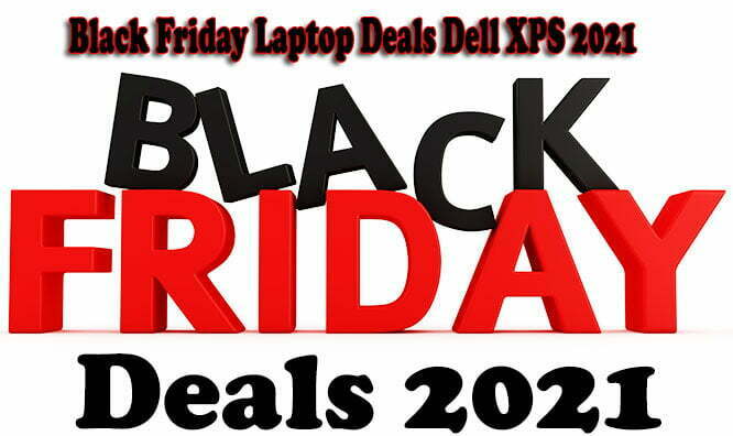 Black Friday Laptop Deals Dell XPS 2021