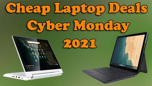 Cheap Laptop Deals Cyber Monday 2021 [Expert Recommended]