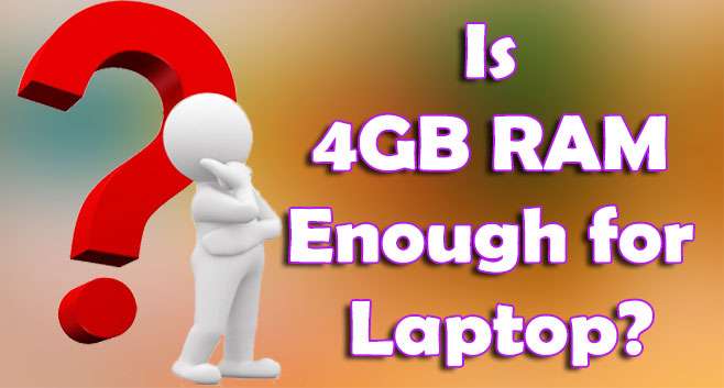 Is 4GB RAM Enough for Laptop